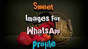 Read more about the article Sweet Images For Whatsapp Profile