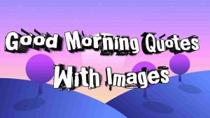 Read more about the article Good Morning Images With Quotes
